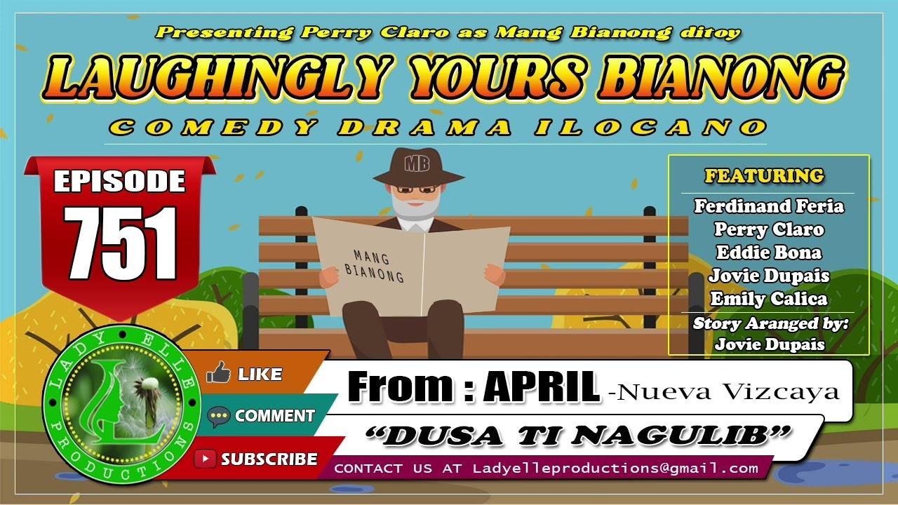 LAUGHINGLY YOURS BIANONG #751 – DUSA TI NAGULIB | APRIL | ILOCANO serious narrative | LADY ELLE PRODUCTIONS